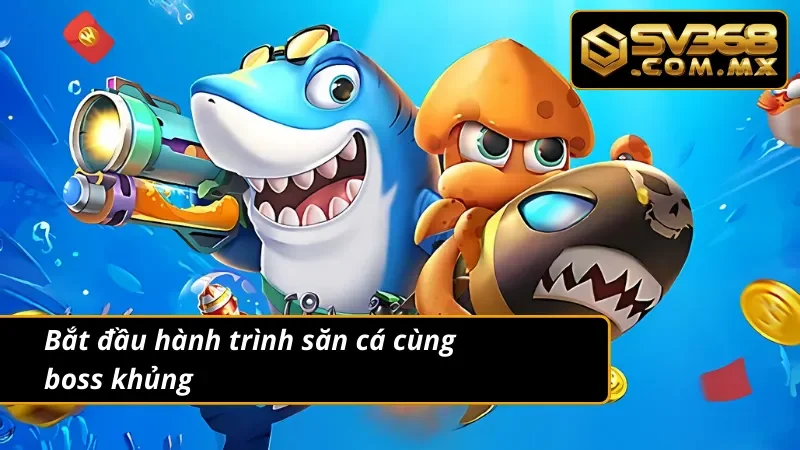 Bắn Cá Đổi Thưởng SV368: Top Game Bắn Cá Ăn Xu Hot Nhất 2025 6 Bắn cá đổi thưởng cùng săn boss khủng