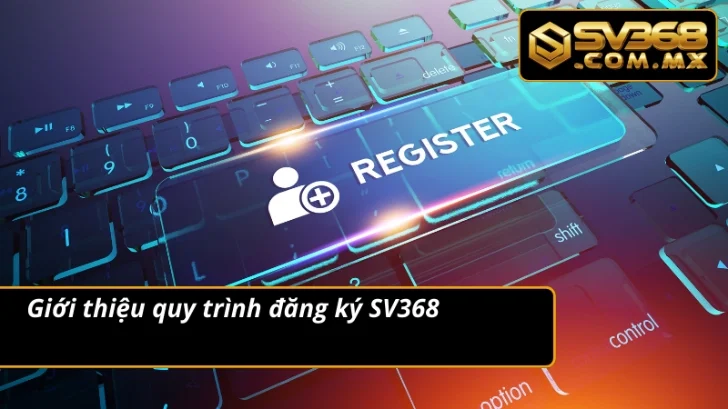 Cách Đăng Ký SV368 An Toàn – Bắt Đầu Cá Cược Ngay Hôm Nay 2 Thông tin đáng chú ý về quy trình đăng ký tại nhà cái