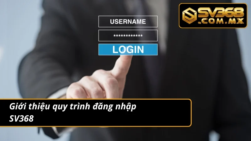 Đăng Nhập SV368 Chính Thức – Không Bị Chặn, Không Lỗi 2 Thông tin đáng chú ý về quy trình đăng nhập nhà cái