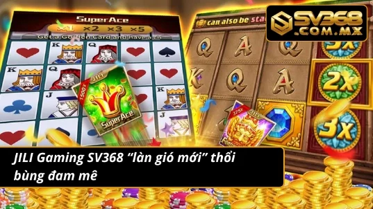 JILI Gaming SV368 – Kho Game Nổ Hũ, Slot Đỉnh Cao 2025 2 JILI Gaming - “cơn lốc” giải trí mới cho game thủ