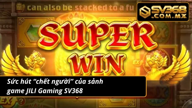 JILI Gaming SV368 – Kho Game Nổ Hũ, Slot Đỉnh Cao 2025 3 Những ưu điểm JILI Gaming game thủ khó tính cũng phải “siêu lòng”