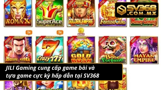 JILI Gaming SV368 – Kho Game Nổ Hũ, Slot Đỉnh Cao 2025 4 Kho trò chơi “đồ sộ” của JILI Gaming