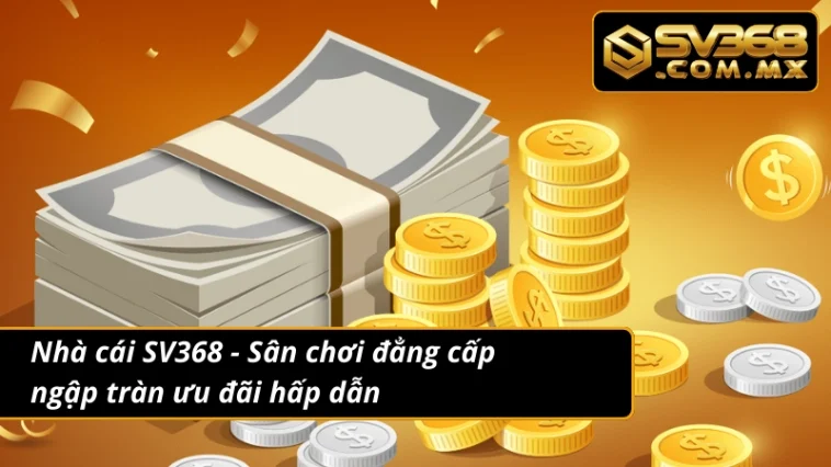 Khuyến Mãi SV368 Đặc Biệt – Hoàn Trả Cực Cao Cho Thành Viên 2 Thông tin xoay quanh về sự kiện khuyến mãi tại nhà cái