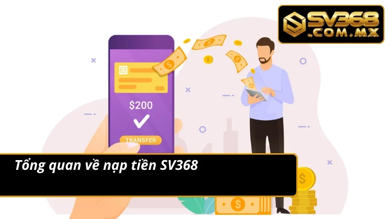 Nạp Tiền SV368 Siêu Tốc Qua Ví Điện Tử & Ngân Hàng An Toàn 2 Thông tin đáng chú ý về giao dịch nạp tiền tại nhà cái