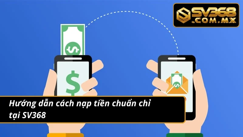 Nạp Tiền SV368 Siêu Tốc Qua Ví Điện Tử & Ngân Hàng An Toàn 3 Nạp tiền nhanh và chuẩn chỉ với 5 bước siêu đơn giản