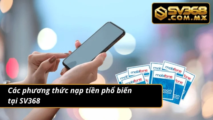 Nạp Tiền SV368 Siêu Tốc Qua Ví Điện Tử & Ngân Hàng An Toàn 4 Thuận tiện giao dịch nạp tiền với đa phương thức