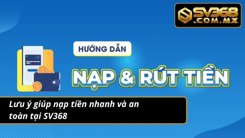 Nạp Tiền SV368 Siêu Tốc Qua Ví Điện Tử & Ngân Hàng An Toàn 6 Mẹo nạp tiền vừa hiệu quả vừa bảo mật tại nhà cái
