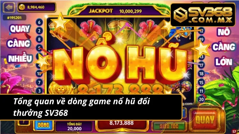 Nổ Hũ Đổi Thưởng SV368 – Quẩy Tới Bến, Thắng Lớn Liền Tay 2 Giới thiệu về trò chơi nổ hũ đổi thưởng tại SV368