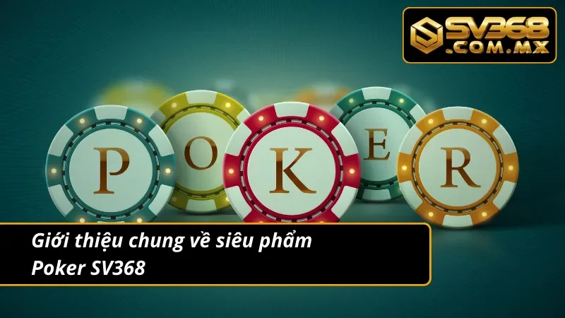 Poker SV368 – Trải Nghiệm Đấu Trí Game Bài Chuẩn Quốc Tế 2 Giới thiệu về siêu phẩm Poker tại website