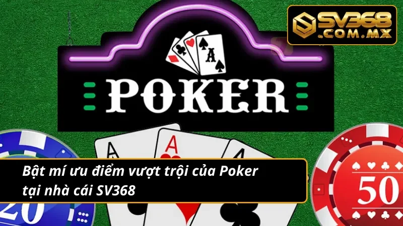 Poker SV368 – Trải Nghiệm Đấu Trí Game Bài Chuẩn Quốc Tế 3 Giới thiệu về ưu điểm của siêu phẩm Poker tại nhà cái