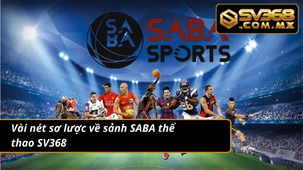 SABA Thể Thao SV368 – Cá Cược Bóng Đá Live Chuẩn Từng Giây 2 Đôi nét tổng quan về sảnh SABA thể thao nổi tiếng