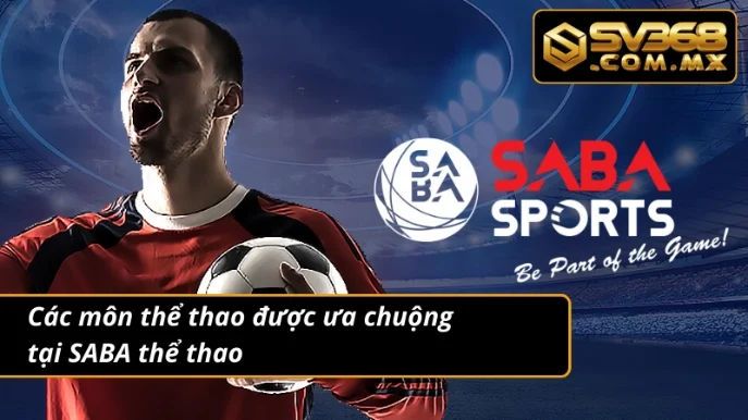 SABA Thể Thao SV368 – Cá Cược Bóng Đá Live Chuẩn Từng Giây 4 Các môn thể thao nổi bật tại sảnh SABA thể thao
