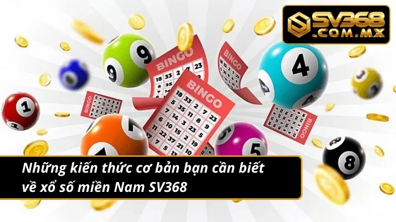 Xổ Số Miền Nam SV368 – Cách Chơi & Kinh Nghiệm Trúng Giải 2 Thông tin cơ bản về hình thức xổ số miền Nam