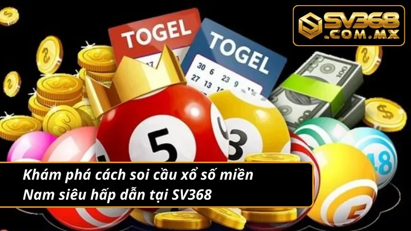 Xổ Số Miền Nam SV368 – Cách Chơi & Kinh Nghiệm Trúng Giải 3 Cách thức soi cầu xổ số miền Nam